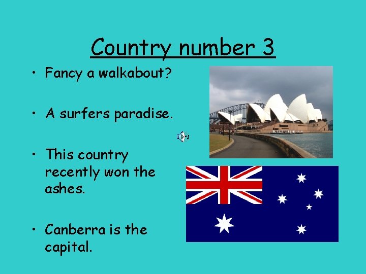 Country number 3 • Fancy a walkabout? • A surfers paradise. • This country
