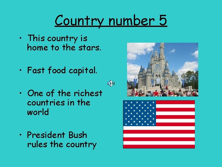 Country number 5 • This country is home to the stars. • Fast food