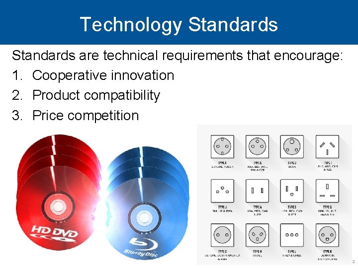 Technology Standards are technical requirements that encourage: 1. Cooperative innovation 2. Product compatibility 3.