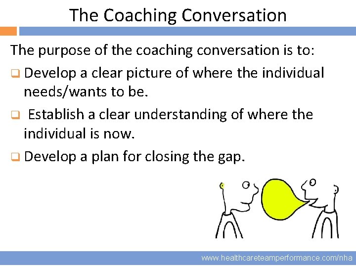 The Coaching Conversation The purpose of the coaching conversation is to: q Develop a
