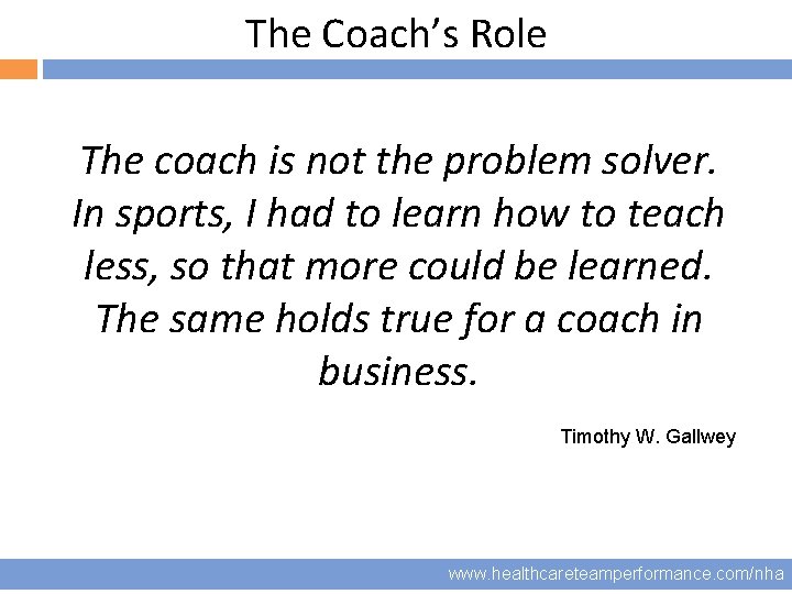 The Coach’s Role 13 The coach is not the problem solver. In sports, I
