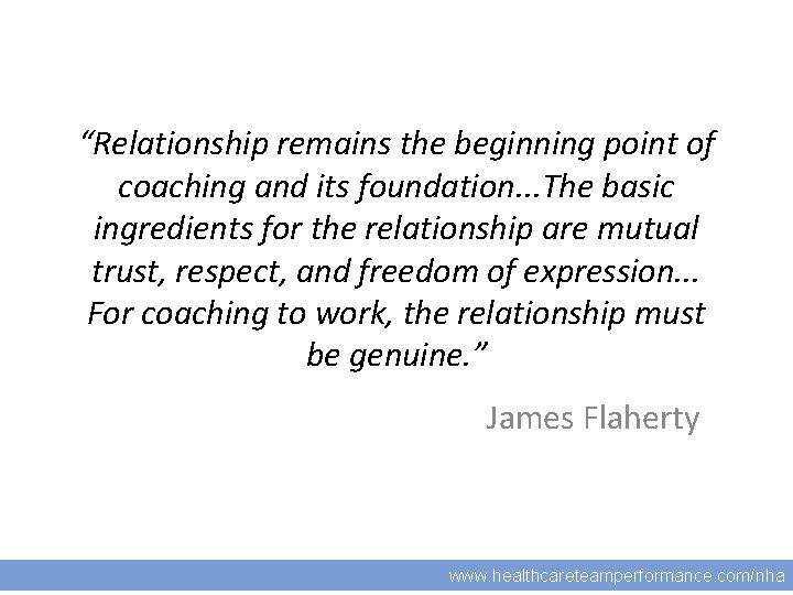 “Relationship remains the beginning point of coaching and its foundation. . . The basic