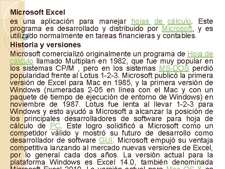 Microsoft Excel es una aplicación para manejar hojas de cálculo. Este programa es desarrollado