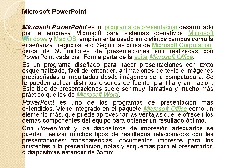 Microsoft Power. Point es un programa de presentación desarrollado por la empresa Microsoft para