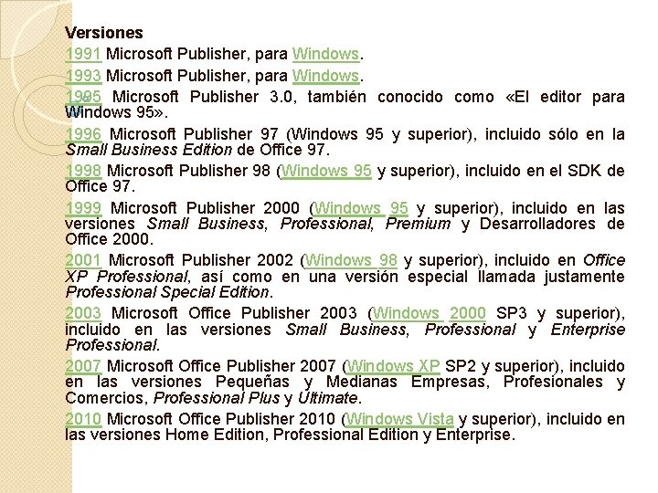 Versiones 1991 Microsoft Publisher, para Windows. 1993 Microsoft Publisher, para Windows. 1995 Microsoft Publisher