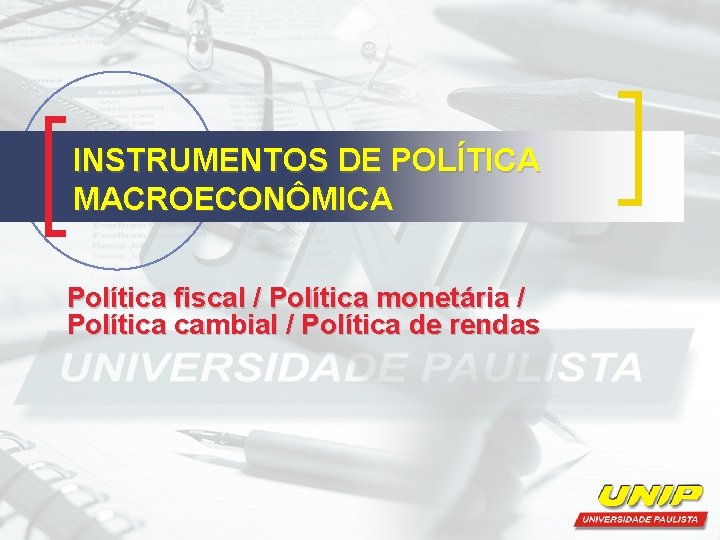 INSTRUMENTOS DE POLÍTICA MACROECONÔMICA Política fiscal / Política monetária / Política cambial / Política