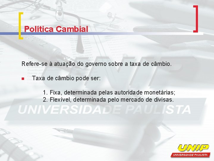 Política Cambial Refere-se à atuação do governo sobre a taxa de câmbio. n Taxa