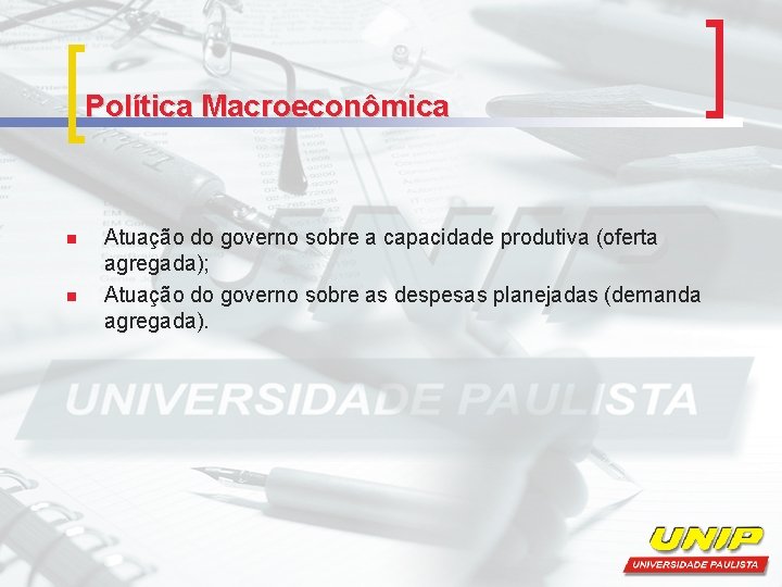 Política Macroeconômica n n Atuação do governo sobre a capacidade produtiva (oferta agregada); Atuação