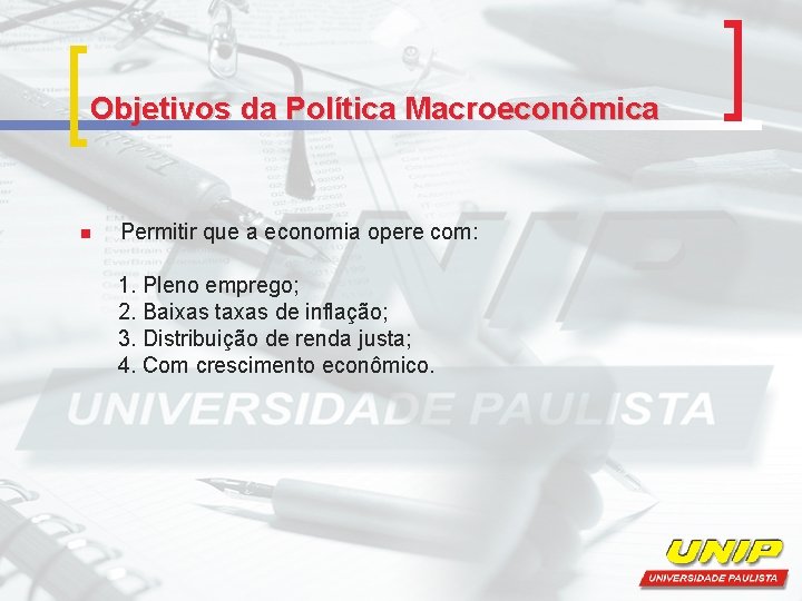 Objetivos da Política Macroeconômica n Permitir que a economia opere com: 1. Pleno emprego;