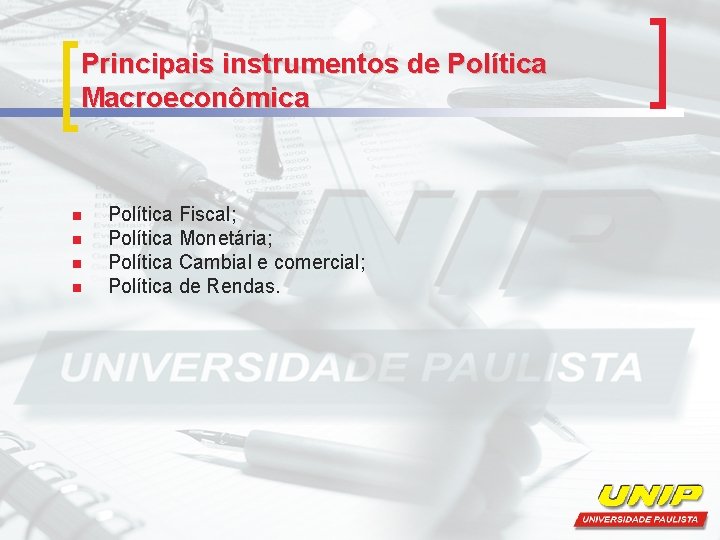 Principais instrumentos de Política Macroeconômica n n Política Fiscal; Política Monetária; Política Cambial e