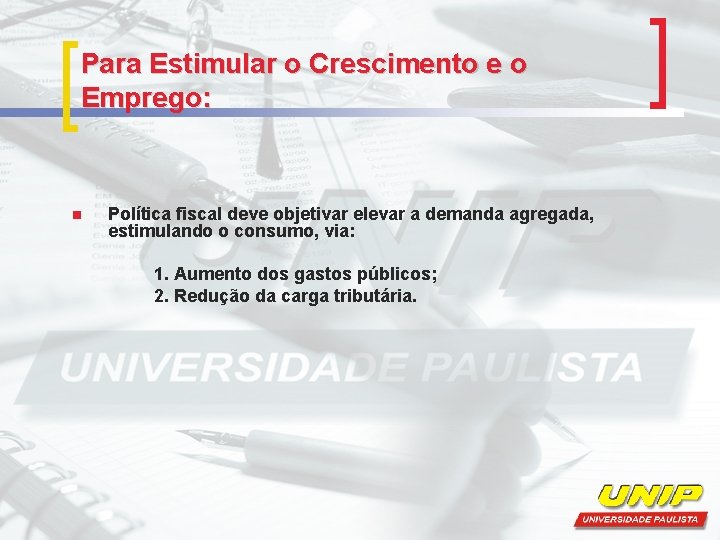 Para Estimular o Crescimento e o Emprego: n Política fiscal deve objetivar elevar a