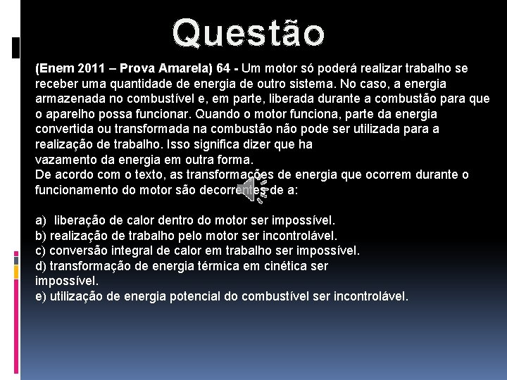 Questão (Enem 2011 – Prova Amarela) 64 - Um motor só poderá realizar trabalho