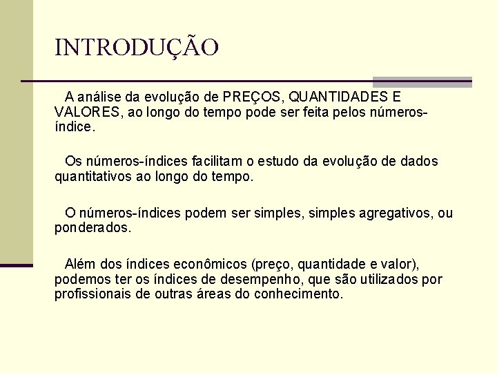 INTRODUÇÃO A análise da evolução de PREÇOS, QUANTIDADES E VALORES, ao longo do tempo