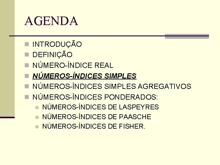 AGENDA n INTRODUÇÃO n DEFINIÇÃO n NÚMERO-ÍNDICE REAL n NÚMEROS-ÍNDICES SIMPLES AGREGATIVOS n NÚMEROS-ÍNDICES
