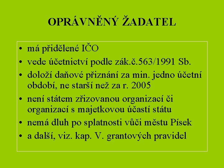 OPRÁVNĚNÝ ŽADATEL • má přidělené IČO • vede účetnictví podle zák. č. 563/1991 Sb.