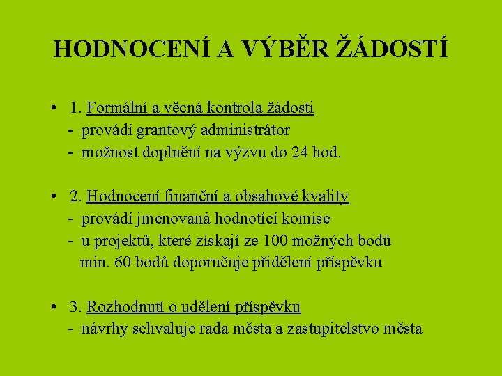 HODNOCENÍ A VÝBĚR ŽÁDOSTÍ • 1. Formální a věcná kontrola žádosti - provádí grantový