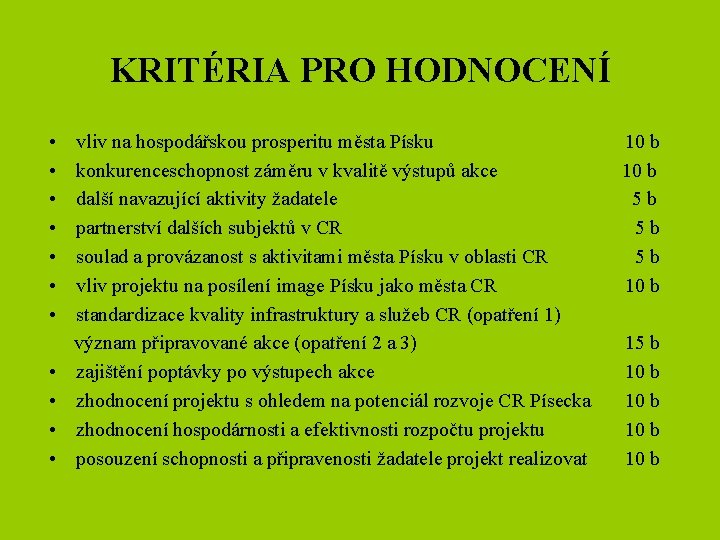 KRITÉRIA PRO HODNOCENÍ • • • vliv na hospodářskou prosperitu města Písku konkurenceschopnost záměru