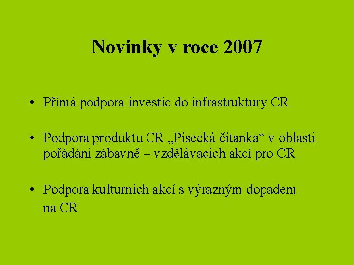 Novinky v roce 2007 • Přímá podpora investic do infrastruktury CR • Podpora produktu