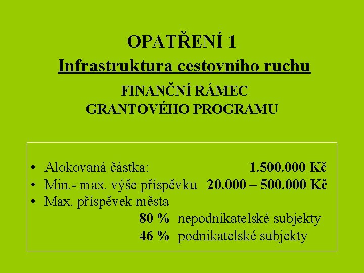 OPATŘENÍ 1 Infrastruktura cestovního ruchu FINANČNÍ RÁMEC GRANTOVÉHO PROGRAMU • Alokovaná částka: 1. 500.