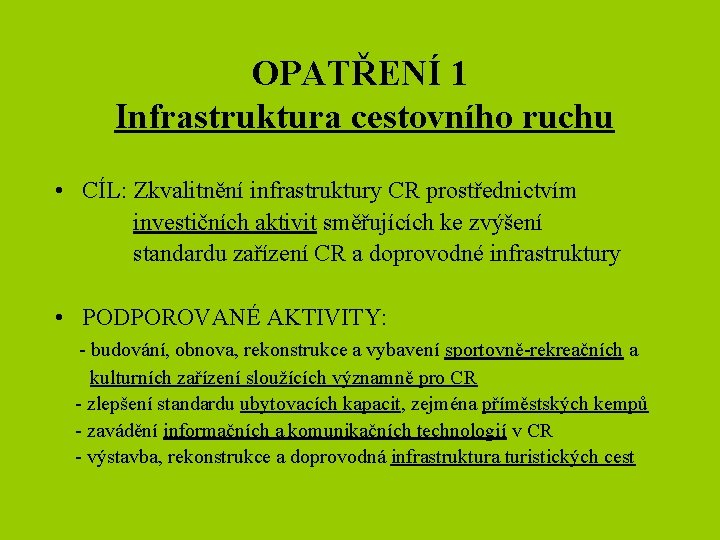 OPATŘENÍ 1 Infrastruktura cestovního ruchu • CÍL: Zkvalitnění infrastruktury CR prostřednictvím investičních aktivit směřujících