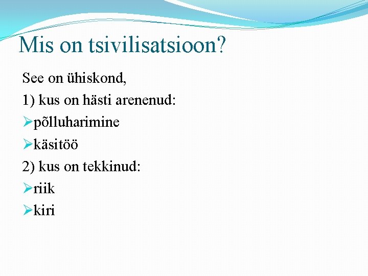 Mis on tsivilisatsioon? See on ühiskond, 1) kus on hästi arenenud: Øpõlluharimine Økäsitöö 2) Mis on tsivilisatsioon? See on ühiskond, 1) kus on hästi arenenud: Øpõlluharimine Økäsitöö 2)