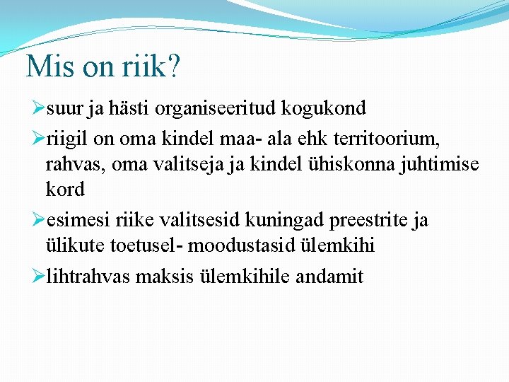 Mis on riik? Øsuur ja hästi organiseeritud kogukond Øriigil on oma kindel maa- ala Mis on riik? Øsuur ja hästi organiseeritud kogukond Øriigil on oma kindel maa- ala
