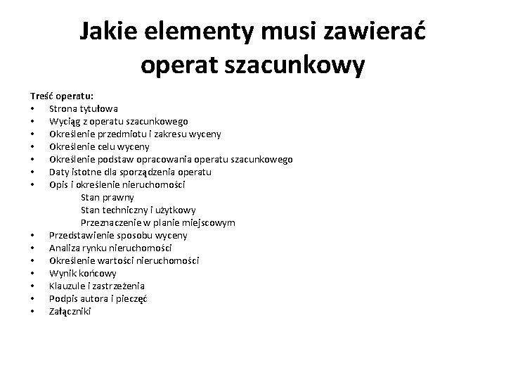 Jakie elementy musi zawierać operat szacunkowy Treść operatu: • Strona tytułowa • Wyciąg z