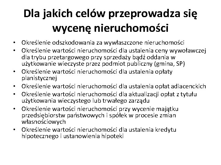 Dla jakich celów przeprowadza się wycenę nieruchomości • Określenie odszkodowania za wywłaszczone nieruchomości •