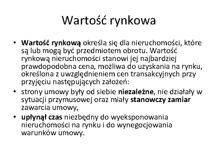 Wartość rynkowa • Wartość rynkową określa się dla nieruchomości, które są lub mogą być