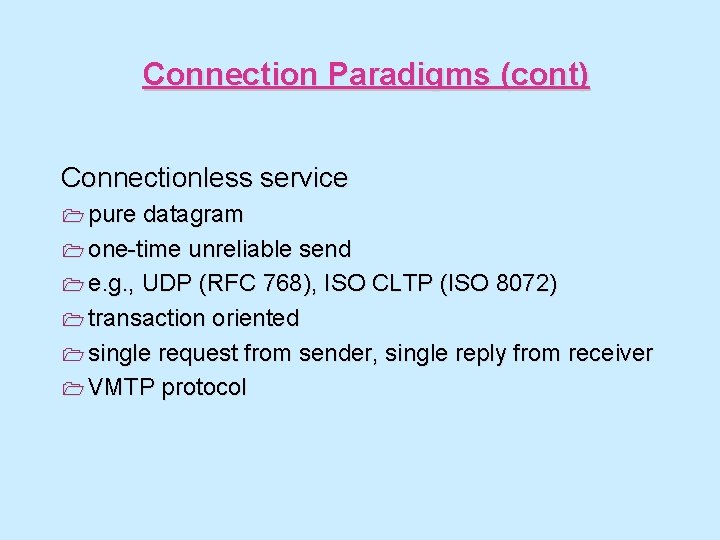 Connection Paradigms (cont) Connectionless service 1 pure datagram 1 one-time unreliable send 1 e.