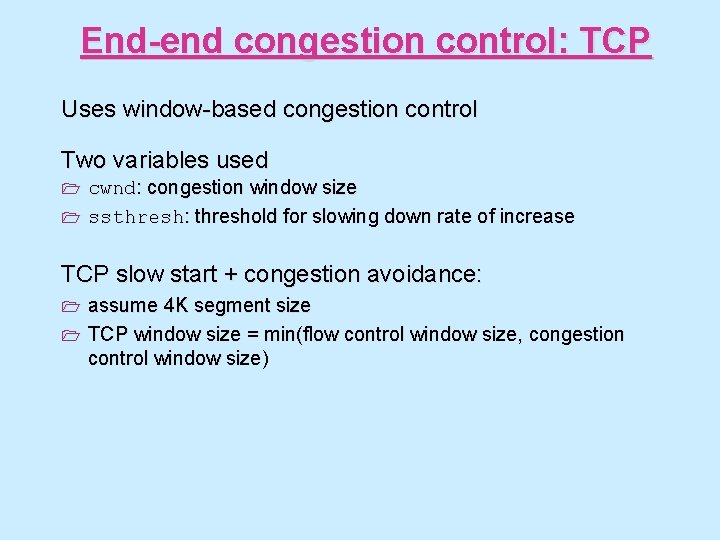 End-end congestion control: TCP Uses window-based congestion control Two variables used cwnd: congestion window