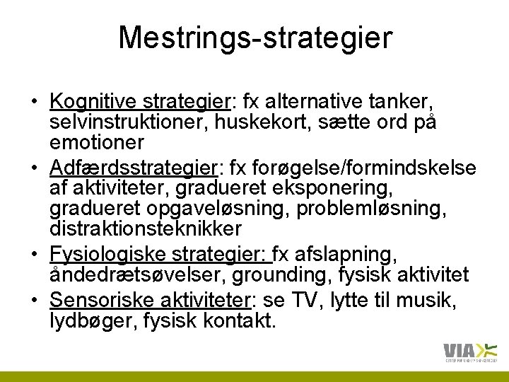 Mestrings-strategier • Kognitive strategier: fx alternative tanker, selvinstruktioner, huskekort, sætte ord på emotioner •