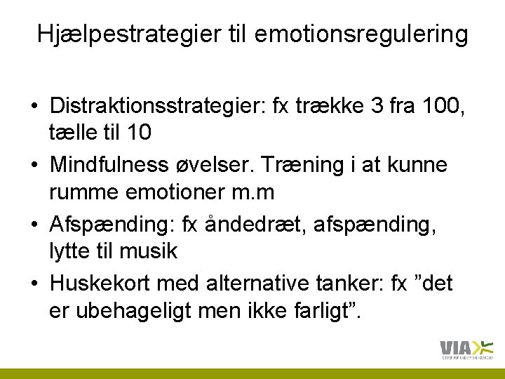 Hjælpestrategier til emotionsregulering • Distraktionsstrategier: fx trække 3 fra 100, tælle til 10 •