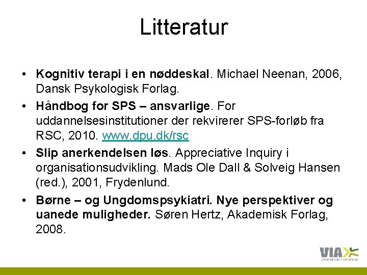 Litteratur • Kognitiv terapi i en nøddeskal. Michael Neenan, 2006, Dansk Psykologisk Forlag. •