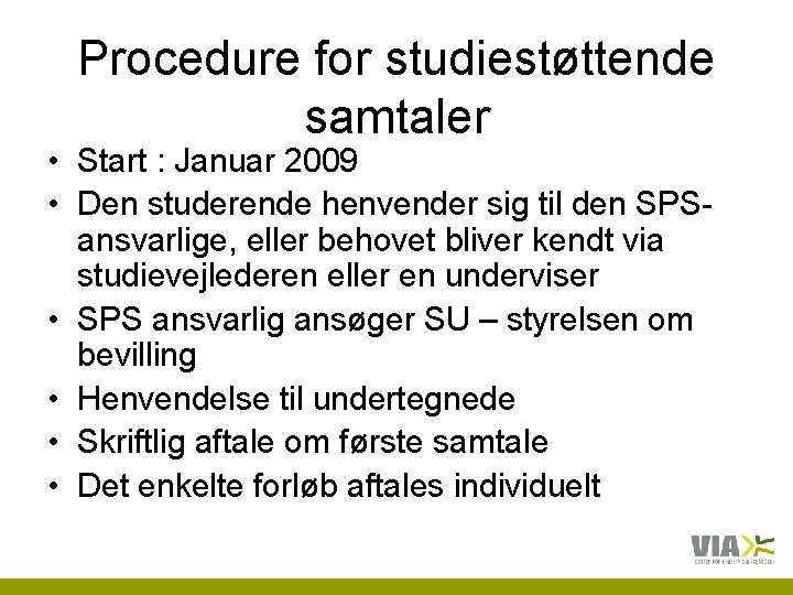 Procedure for studiestøttende samtaler • Start : Januar 2009 • Den studerende henvender sig