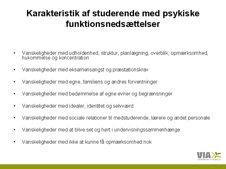 Karakteristik af studerende med psykiske funktionsnedsættelser • Vanskeligheder med udholdenhed, struktur, planlægning, overblik, opmærksomhed,