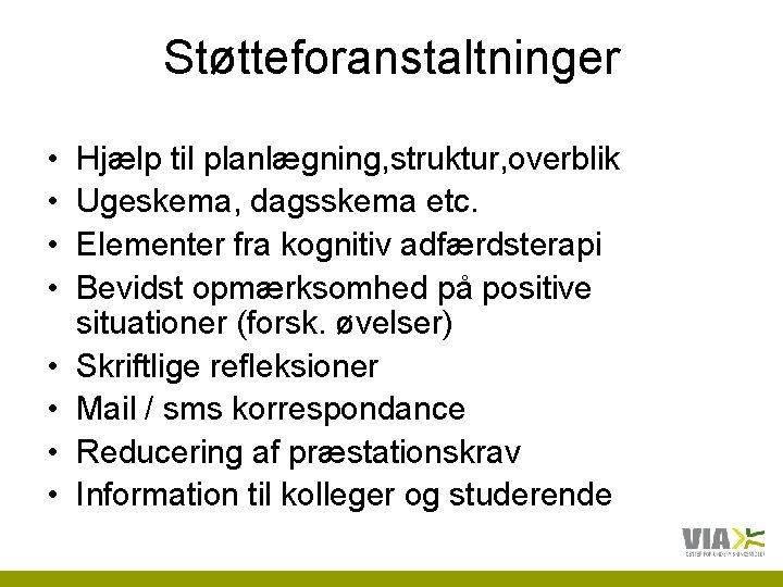 Støtteforanstaltninger • • Hjælp til planlægning, struktur, overblik Ugeskema, dagsskema etc. Elementer fra kognitiv