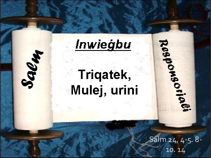 Triqatek, Mulej, urini Salm 24, 4 -5. 810. 14 