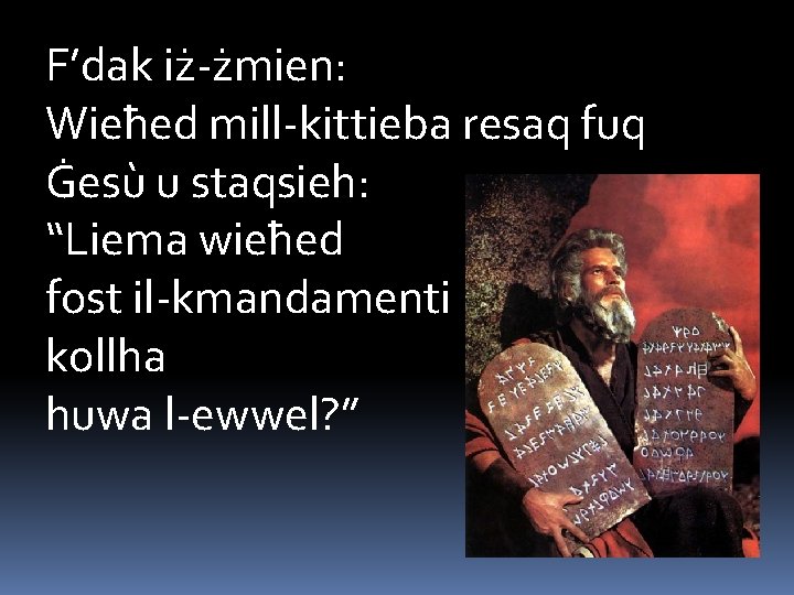 F’dak iż-żmien: Wieħed mill-kittieba resaq fuq Ġesù u staqsieh: “Liema wieħed fost il-kmandamenti kollha