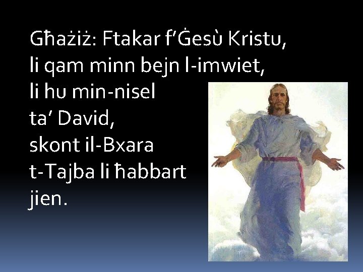 Għażiż: Ftakar f’Ġesù Kristu, li qam minn bejn l-imwiet, li hu min-nisel ta’ David,