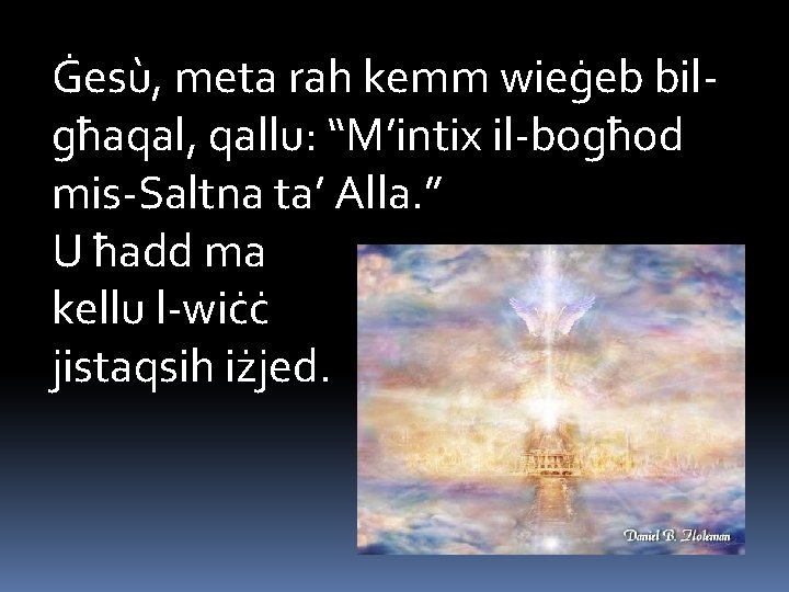 Ġesù, meta rah kemm wieġeb bilgħaqal, qallu: “M’intix il-bogħod mis-Saltna ta’ Alla. ” U