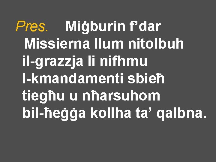 Pres. Miġburin f’dar Missierna llum nitolbuh il-grazzja li nifhmu l-kmandamenti sbieħ tiegħu u nħarsuhom