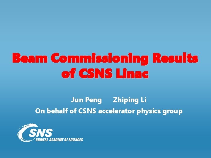 Beam Commissioning Results of CSNS Linac Jun Peng Zhiping Li On behalf of CSNS