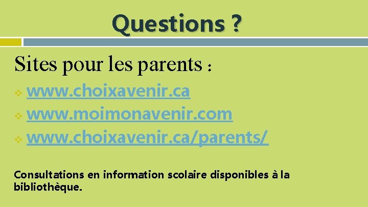 Questions ? Sites pour les parents : www. choixavenir. ca v www. moimonavenir. com