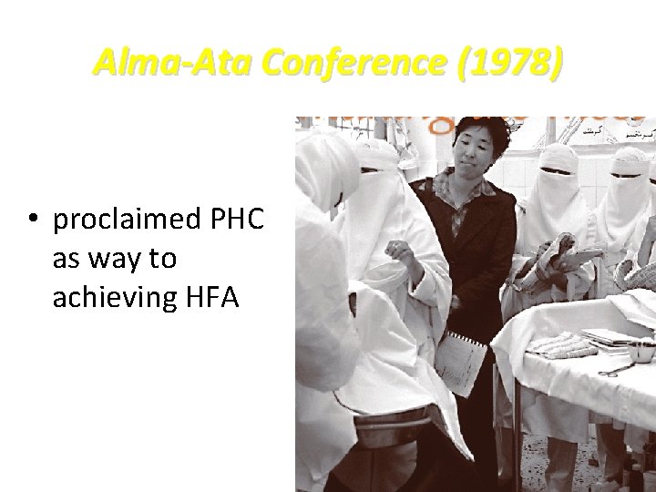 Alma-Ata Conference (1978) • proclaimed PHC as way to achieving HFA Alma-Ata Conference (1978) • proclaimed PHC as way to achieving HFA