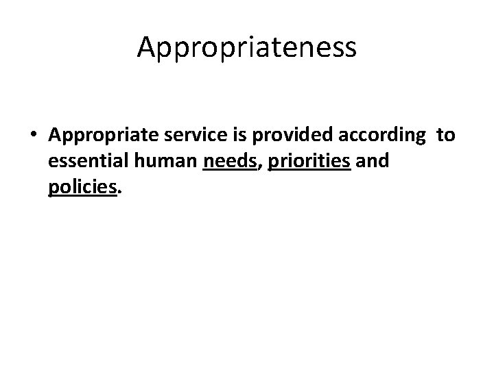 Appropriateness • Appropriate service is provided according to essential human needs, priorities and policies. Appropriateness • Appropriate service is provided according to essential human needs, priorities and policies.