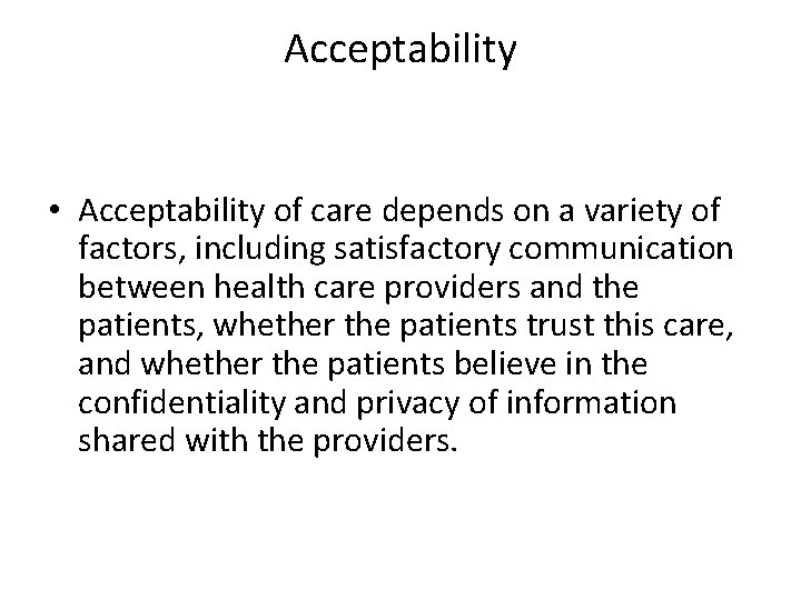 Acceptability • Acceptability of care depends on a variety of factors, including satisfactory communication Acceptability • Acceptability of care depends on a variety of factors, including satisfactory communication