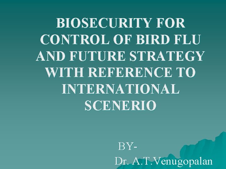 BIOSECURITY FOR CONTROL OF BIRD FLU AND FUTURE STRATEGY WITH REFERENCE TO INTERNATIONAL SCENERIO