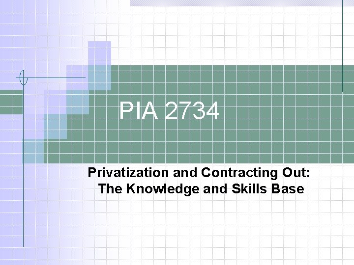 PIA 2734 Privatization and Contracting Out: The Knowledge and Skills Base 