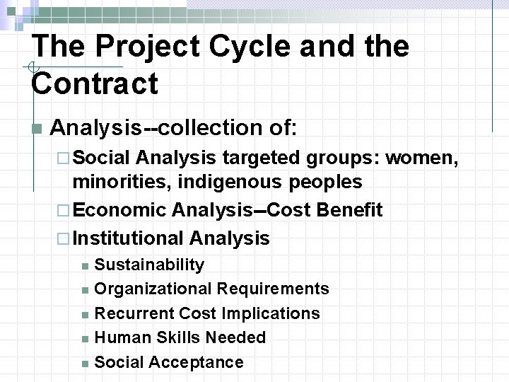 The Project Cycle and the Contract n Analysis--collection of: ¨ Social Analysis targeted groups: